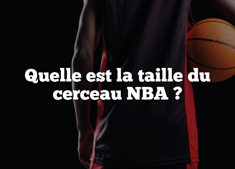 Quelle est la taille du cerceau NBA ?